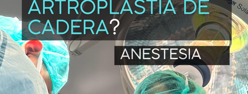 tipo de anestesia en una artroplastia de cadera por el Dr. Lluís Puig Verdié cirujano ortopédico y traumatólogo experto en cirugía de prótesis de cadera y rodilla